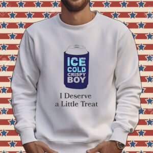 Ice cold crispy boy crispy i deserve a little treat Shirt