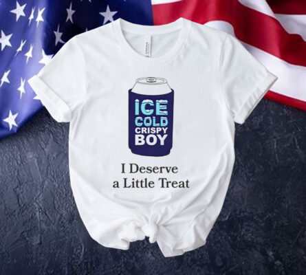 Ice cold crispy boy crispy i deserve a little treat Shirt