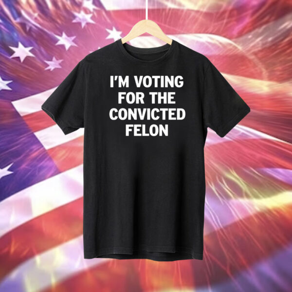 I’m Voting For The Convicted Felon