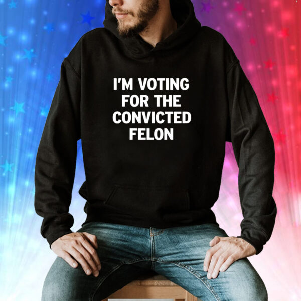 I’m Voting For The Convicted Felon