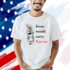 Jesus would carry narcan Shirt