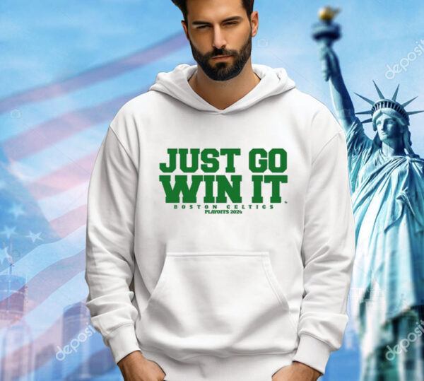 Just Go Win It Boston Celtics Slogan Shirt