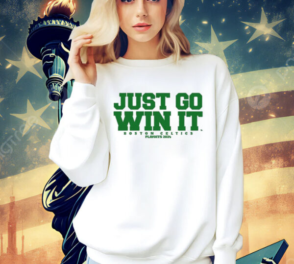 Just Go Win It Boston Celtics Slogan Shirt