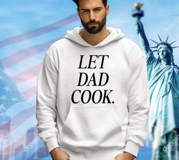 Let dad cook T-Shirt