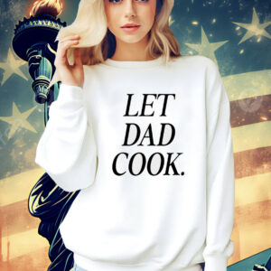 Let dad cook T-Shirt