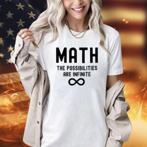 Math the possibilities are infinite T-Shirt