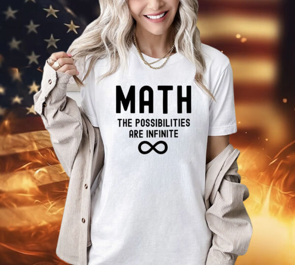 Math the possibilities are infinite T-Shirt