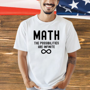 Math the possibilities are infinite T-Shirt