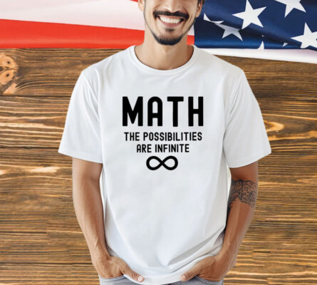 Math the possibilities are infinite T-Shirt