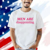 Men are disappointing Shirt
