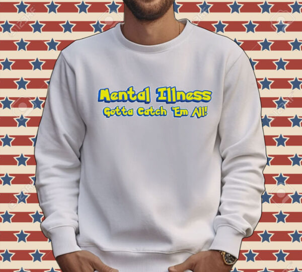 Mental illness gotta catch em all Shirt