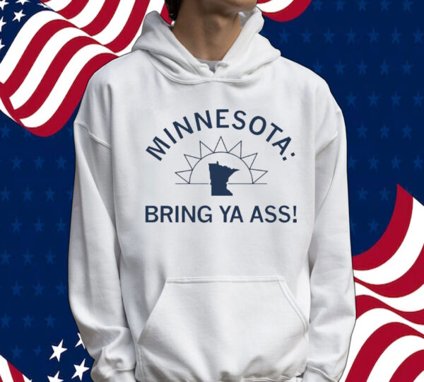 Minnesota bring ya ass sunshine Shirt