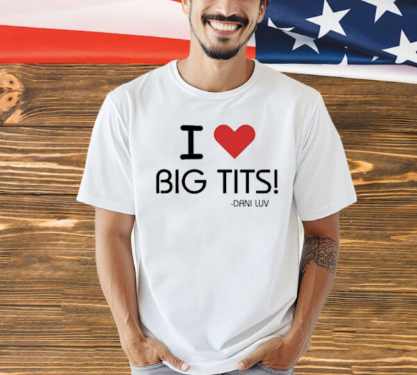 Oldjewishmen I Love Big Tits Dani Luv Shirt