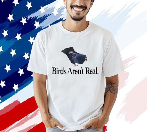 Pigeon birds aren’t real Shirt