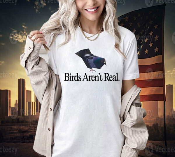 Pigeon birds aren’t real Shirt