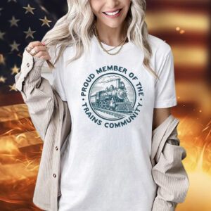 Proud member of the trains community T-Shirt