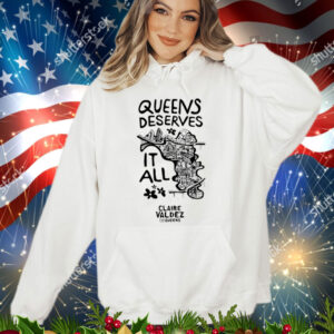 Queens Deserves it all Claire Valdez for queens T-Shirt