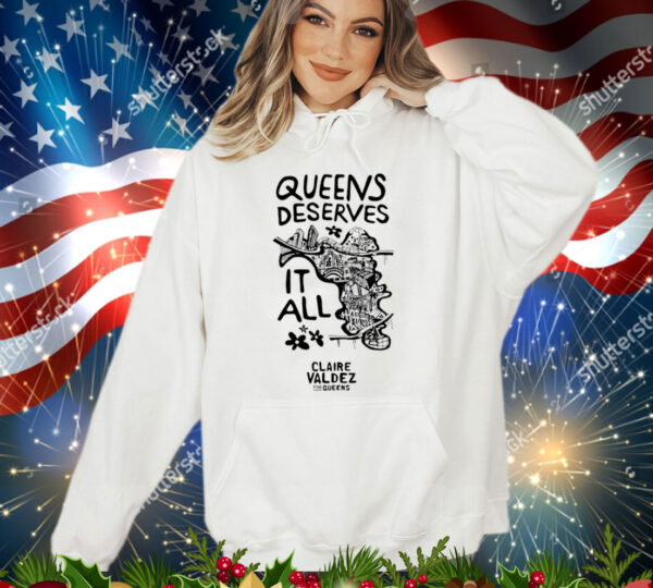 Queens Deserves it all Claire Valdez for queens T-Shirt