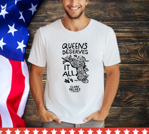 Queens Deserves it all Claire Valdez for queens T-Shirt