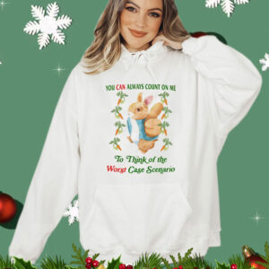 Rabbit you can always count on me to think of the worst case scenario Shirt