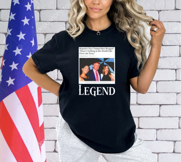 Reporter says Trump once bragged theres nothing in the world like first-rate pussy legend Tee Shirt