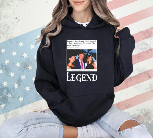 Reporter says Trump once bragged theres nothing in the world like first-rate pussy legend T-Shirts