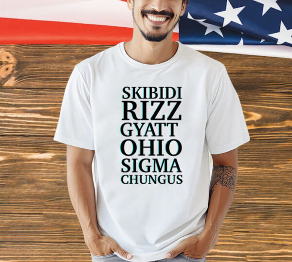 Skibidi rizz gyatt ohio sigma chungus T-Shirt