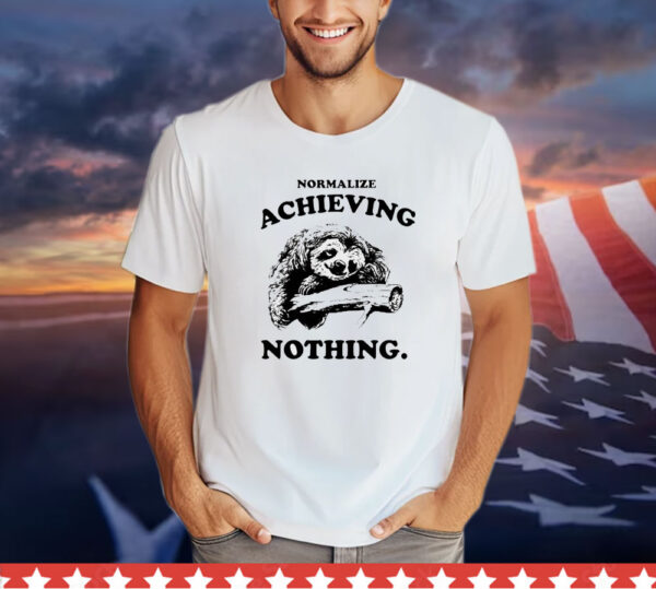 Sloth normalize achieving nothing T-Shirt