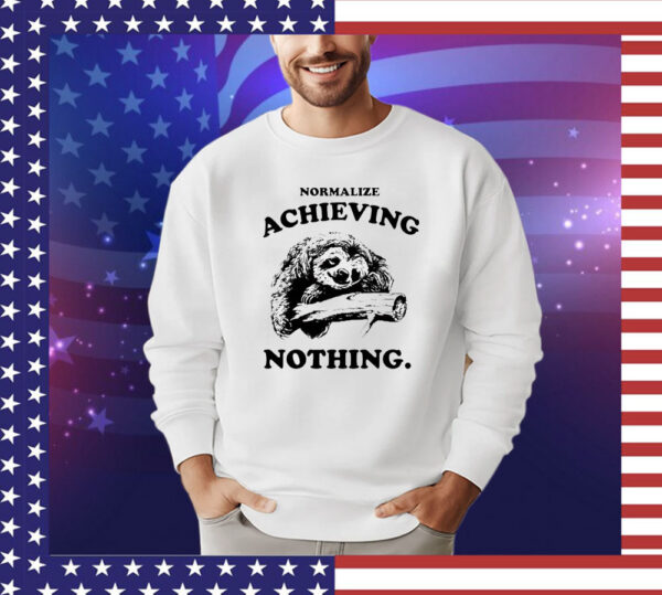 Sloth normalize achieving nothing T-Shirt