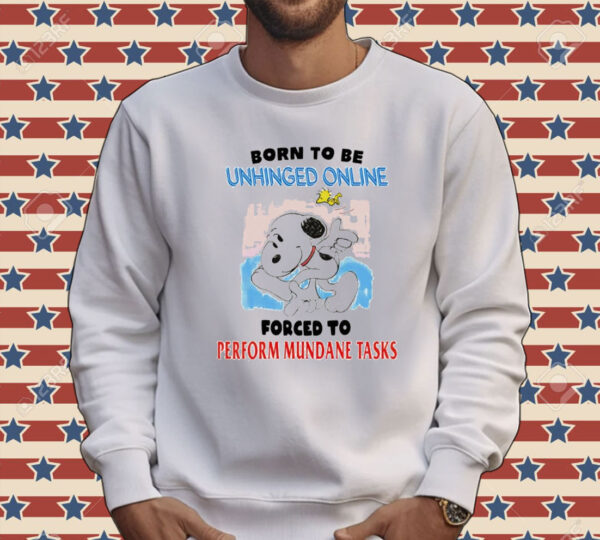 Snoopy born to be unhinged online forced to perform mundane tasks Shirt
