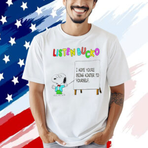 Snoopy listen bucko i hope youre being kinder to yourself Shirt