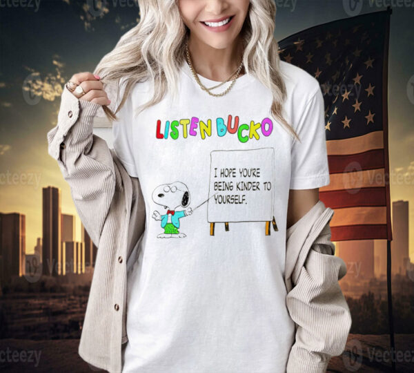 Snoopy listen bucko i hope youre being kinder to yourself Shirt