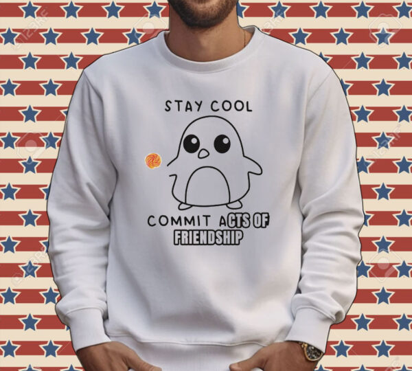 Stay cool commit acts of friendship Shirt