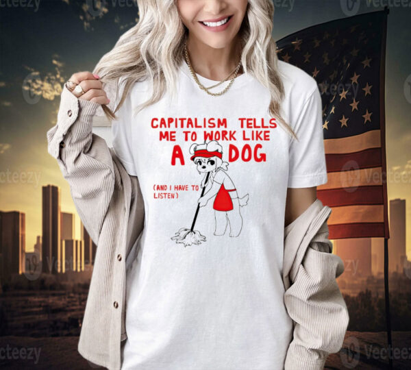 Teddy capitalism tells me to work like a dog Shirt