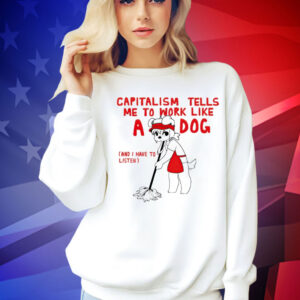 Teddy capitalism tells me to work like a dog Shirt