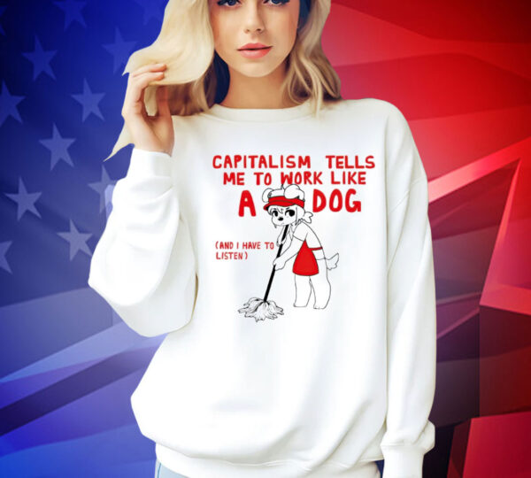 Teddy capitalism tells me to work like a dog Shirt