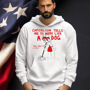 Teddy capitalism tells me to work like a dog Shirt