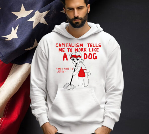 Teddy capitalism tells me to work like a dog Shirt