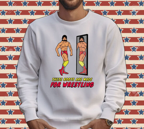 These boots are made for wrestling Shirt