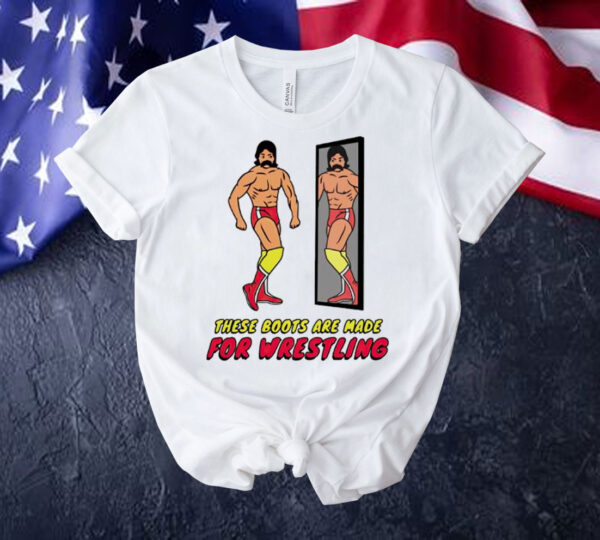 These boots are made for wrestling Shirt