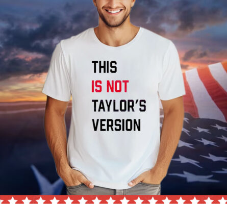 This Is Not Taylors Version shirt