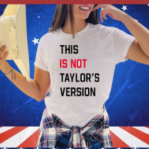 This Is Not Taylors Version Shirt