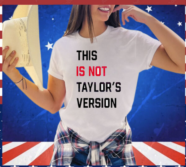 This Is Not Taylors Version Shirt