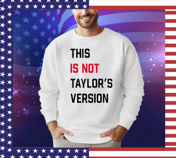 This Is Not Taylors Version Shirt