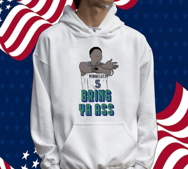 Timberwolves Anthony Edwards Bring Ya Ass Shirt