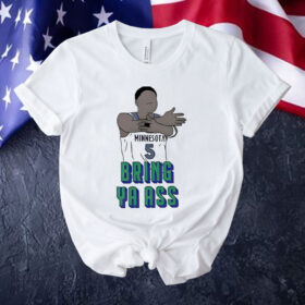 Timberwolves Anthony Edwards Bring Ya Ass Shirt