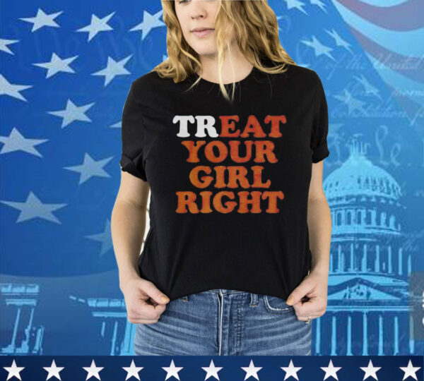 Treat eat your girl right T-Shirt