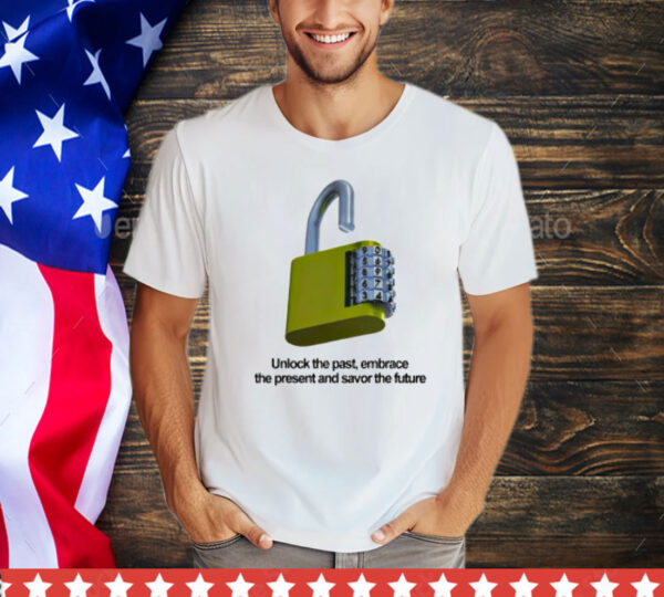 Unlock the past embrace the present and savor the future T-Shirt