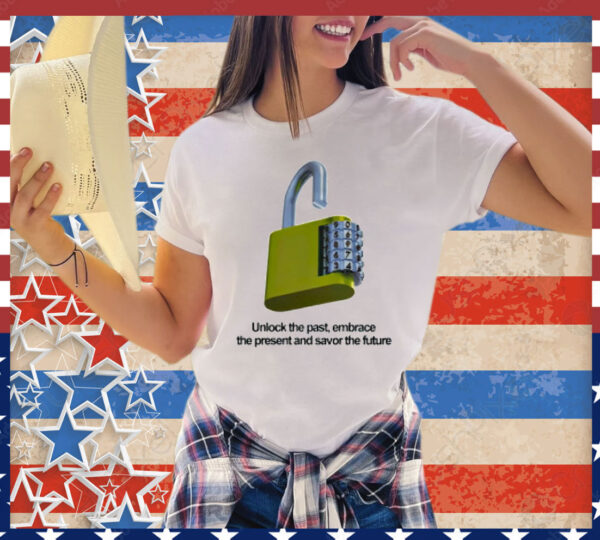 Unlock the past embrace the present and savor the future T-Shirt