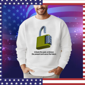 Unlock the past embrace the present and savor the future T-Shirt